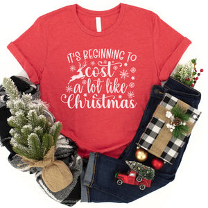 It's Beginning To Cost A Lot Like Christmas Tee